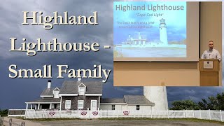 Presentation in Brewster, MA. Excerpts from my presentation of Highland Lighthouse - Small family