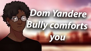 Dom Yandere Bully Comforts You [M4A]