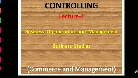 Controlling - Meaning, Features, Objectives,  Process, Types, Human Aspects, Management & Commerce
