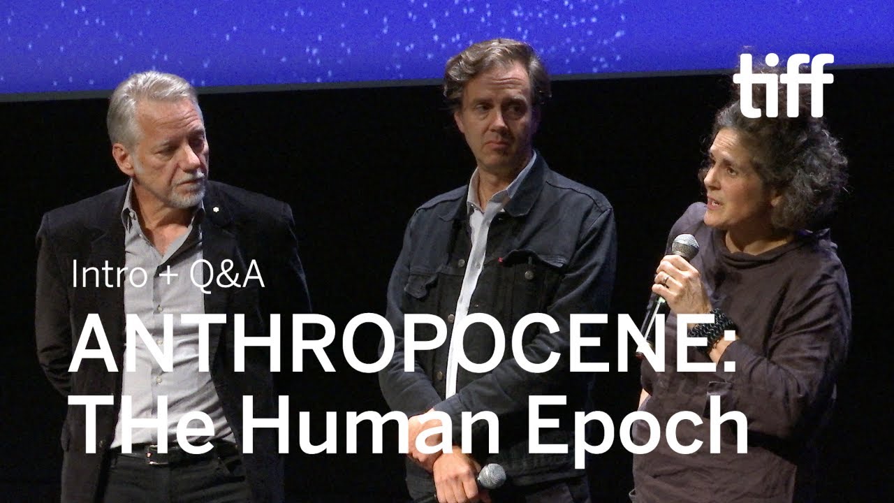 talks 中文 ANTHROPOCENE: THE HUMAN EPOCH Directors Q&A, Sept 12 | TIFF 2018