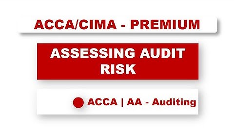 ACCA F8 - Assessing Audit Risk | #acca #cima #auditing #assurance #risk #ISA315 #ISA200