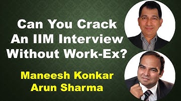 Can You Crack An IIM Interview Without Work-Ex? | Maneesh Konkar | Arun Sharma