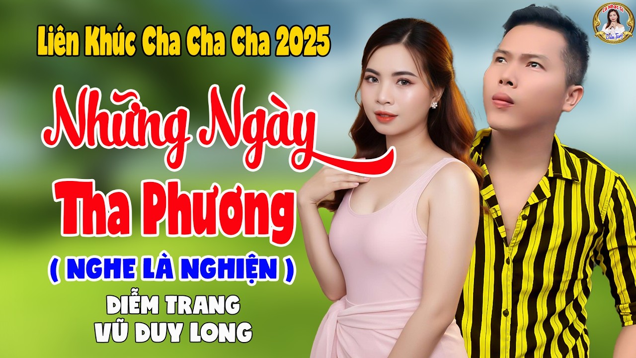LK Những Ngày Tha Phương | Diễm Trang & Vũ Duy Long - Nghe Là Nghiện ( LK Cha Cha Cha 2025 )