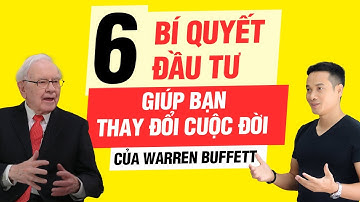 6 BÍ QUYẾT ĐẦU TƯ CỦA WARREN BUFFETT GIÚP BẠN THAY ĐỔI CUỘC ĐỜI