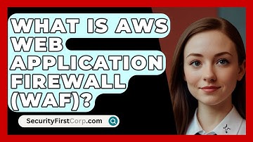 What Is AWS Web Application Firewall (WAF)? - SecurityFirstCorp.com