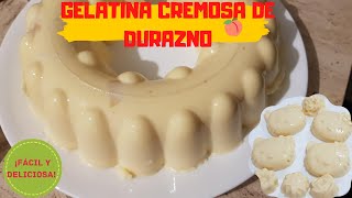 GELATINA CREMOSA DE DURAZNO||FÁCIL Y DELICIOSA