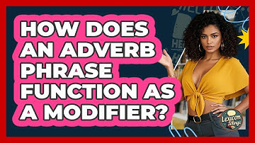 How Does An Adverb Phrase Function As A Modifier? - Lexicon Lounge
