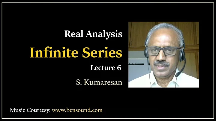 Infinite Series  6 (Basic Real Analysis)