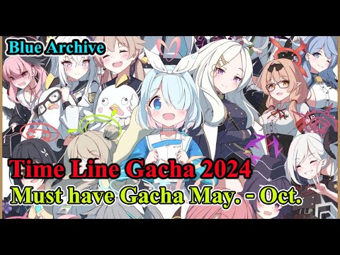 Time Line Gacha 2024 – Must have Gacha May. – Oct. #BlueArchive