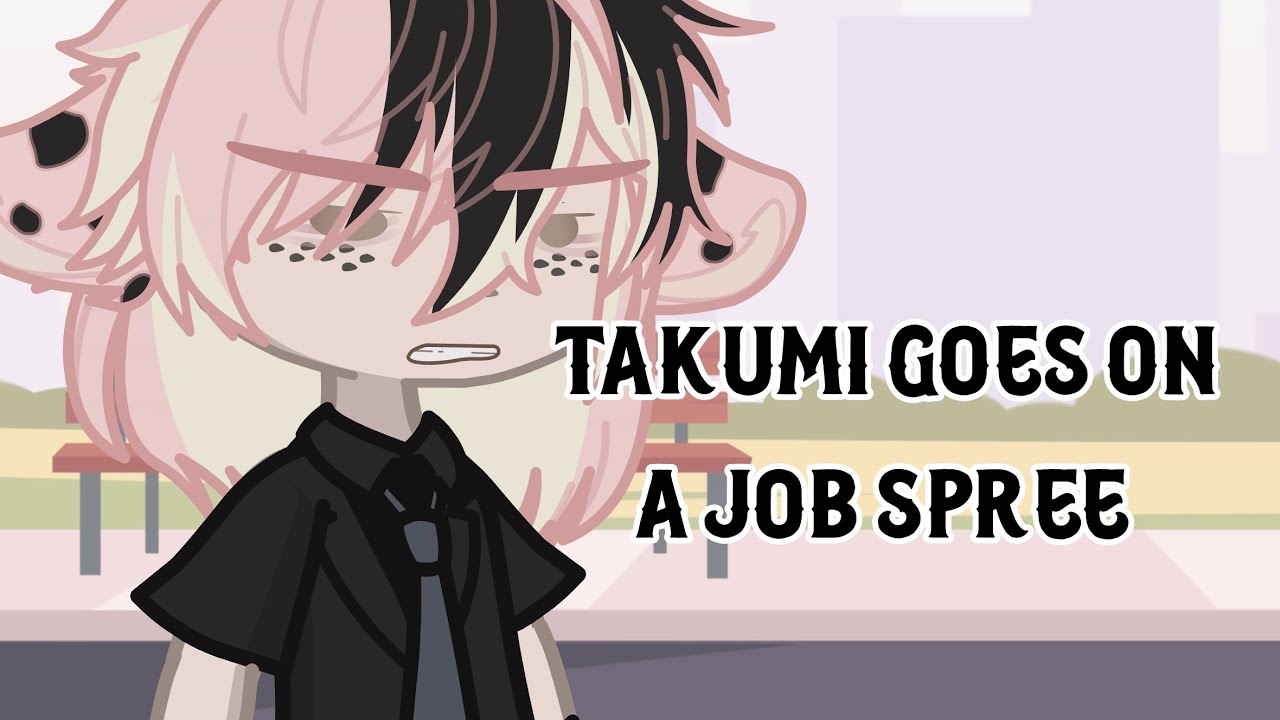 Takumi goes on a job spree!￼ [skit]
