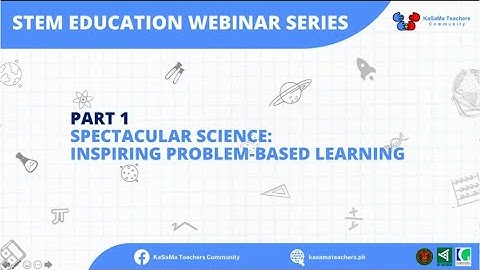 STEM Education Webinar Series Part 1 - Spectacular Science: Inspiring Problem-Based Learning