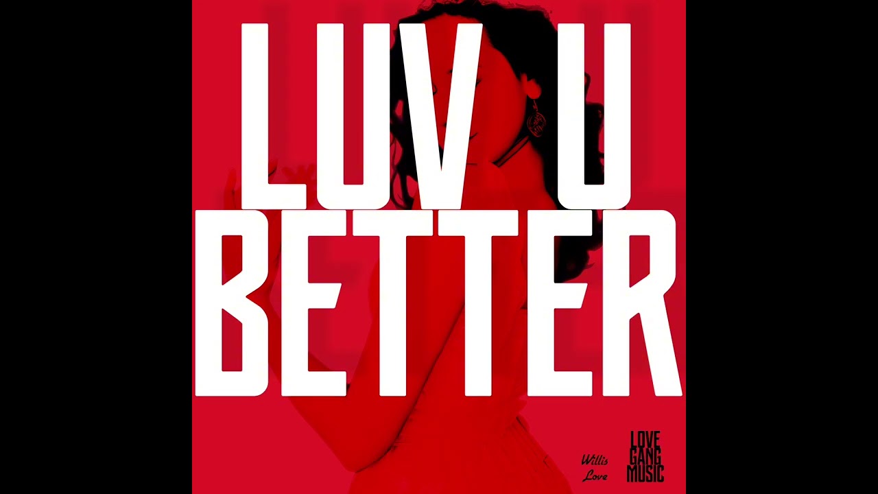 Watch Willis Love - Luv U Better (Official Audio) on YouTube Watch Willis Love - Luv U Better (Official Audio) on YouTube