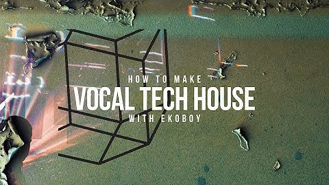 How To Make Vocal Tech House with Ekoboy (Course Walkthrough)