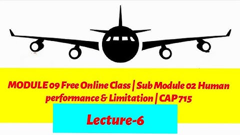 DGCA Module 9 Free Online Class | Sub Module 02 Human Performance and limitations | Lecture-6