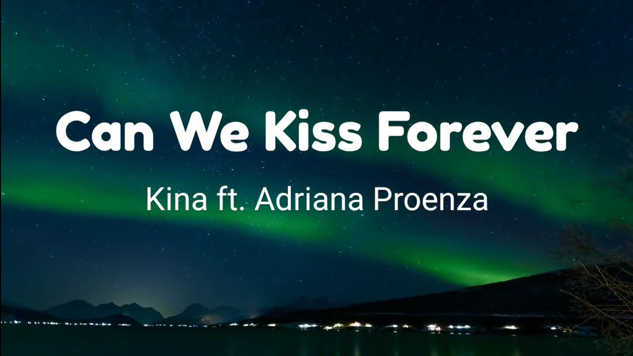 Kina Can We Kiss Forever? ft. Adriana Proenza (Lyrics) YouTube