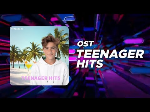 TEENAGER HITS • MY3 | ANOHC • САУНДТРЕК