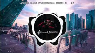 WUKONG - Legend Of Wong Fei Hung_ Rebirth - 黄飞鸿重生 (DJ WuKong Remix Tiktok 2022)