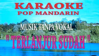 KARAOKE POP MANDARIN TERLANJUR SUDAH
