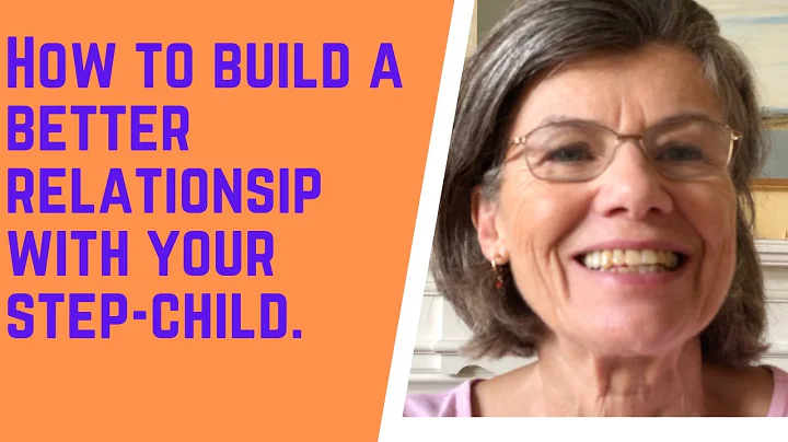 HOW to BUILD a BETTER RELATIONSHIP with your step-child.