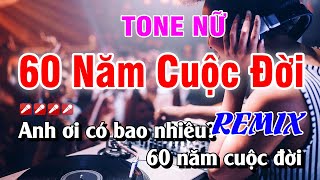 Karaoke 60 Năm Cuộc Đời Tone Nữ Remix Nhạc Sống | Nguyễn Linh