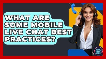 What Are Some Mobile Live Chat Best Practices? - Customer Support Coach