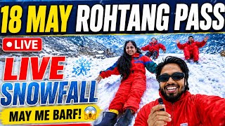 18 May 2026 Manali Rohtang Pass Live Snowfall ❄️ Manali Weather Update Today | Snow in May