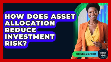 How Does Asset Allocation Reduce Investment Risk? - Adults Investment Plan