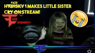 FaZe H1GHSKY1 MAKES HIS LITTLE SISTER CRY ON STREAM!
