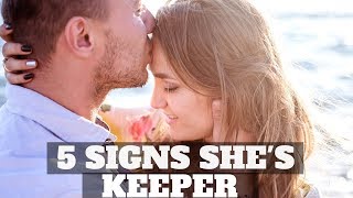 5 Signs She's A Keeper | How To Know If She Is The One For You | You Should Marry This Girl(The one)