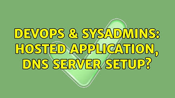 DevOps & SysAdmins: Hosted application, DNS server setup?