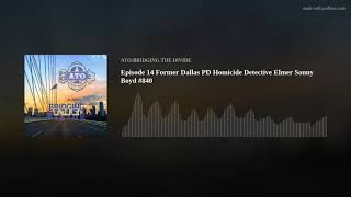 Episode 14 Former Dallas PD Homicide Detective Elmer Sonny Boyd #840