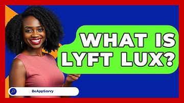 What Is Lyft Lux? - Be App Savvy
