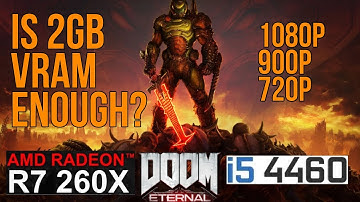 Doom Eternal on 2GB VRAM R7 260X (750 ti like) is it enough?