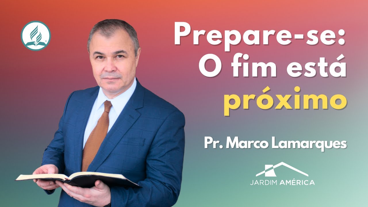 Prepare-se: O fim está próximo - Pr. Marco Lamarques