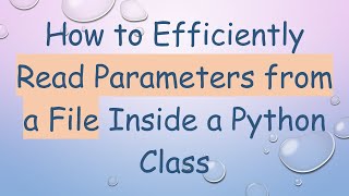How to Efficiently Read Parameters from a File Inside a Python Class