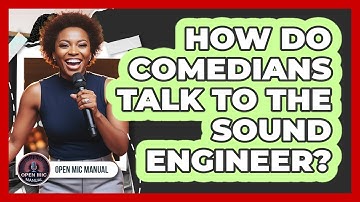 How Do Comedians Talk To The Sound Engineer?