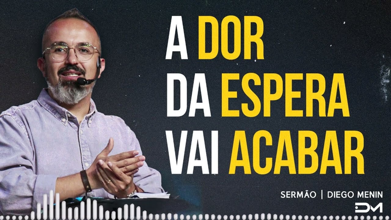 A DOR DA ESPERA VAI ACABAR SERMÃO