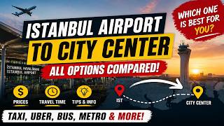 How To Get From Istanbul Airport (Ist) To City Center - All Options Compared (2026)
