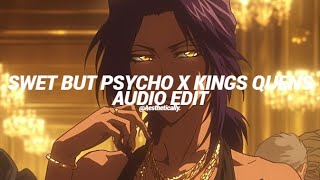 Sweet but psycho x kings \u0026 quens (Audio Edit)