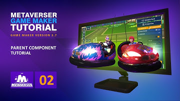 Using the Parent Component (Part 1) - Metaverser Game Maker 3.7