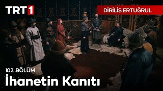 Diriliş Ertuğrul 102. Bölüm - İhanetin Kanıtı