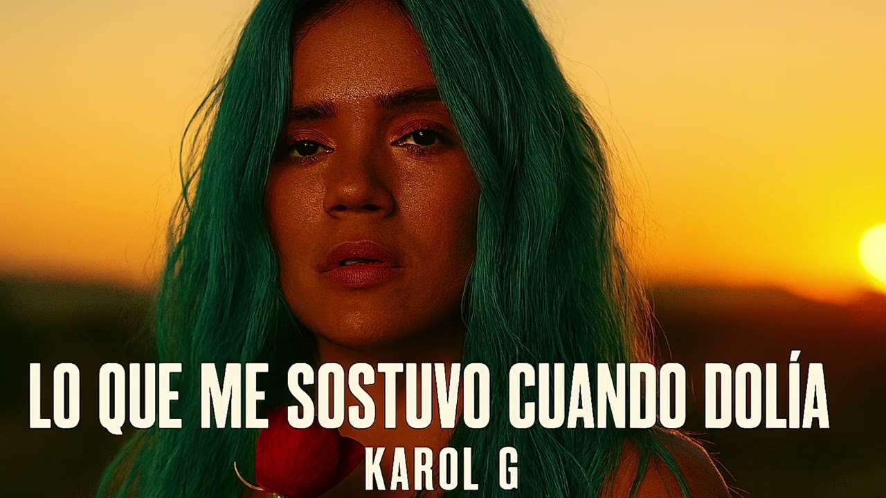 Karol G - “Lo que me sostuvo cuando dolía” 
