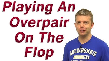 Playing An Overpair On The Flop