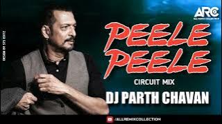 peele peele || CIRCUIT mix || DJ Parth Chavhan || arc || All Remix Collection