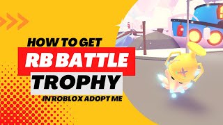 How To Get RB Battle Trophy in Roblox Adopt Me How To Get RB Battle Trophy in Roblox Adopt Me