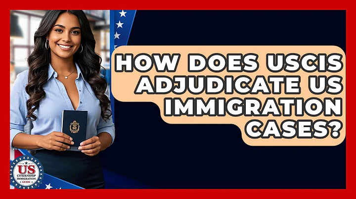 How Does USCIS Adjudicate US Immigration Cases? - US Citizenship Immigration Guide