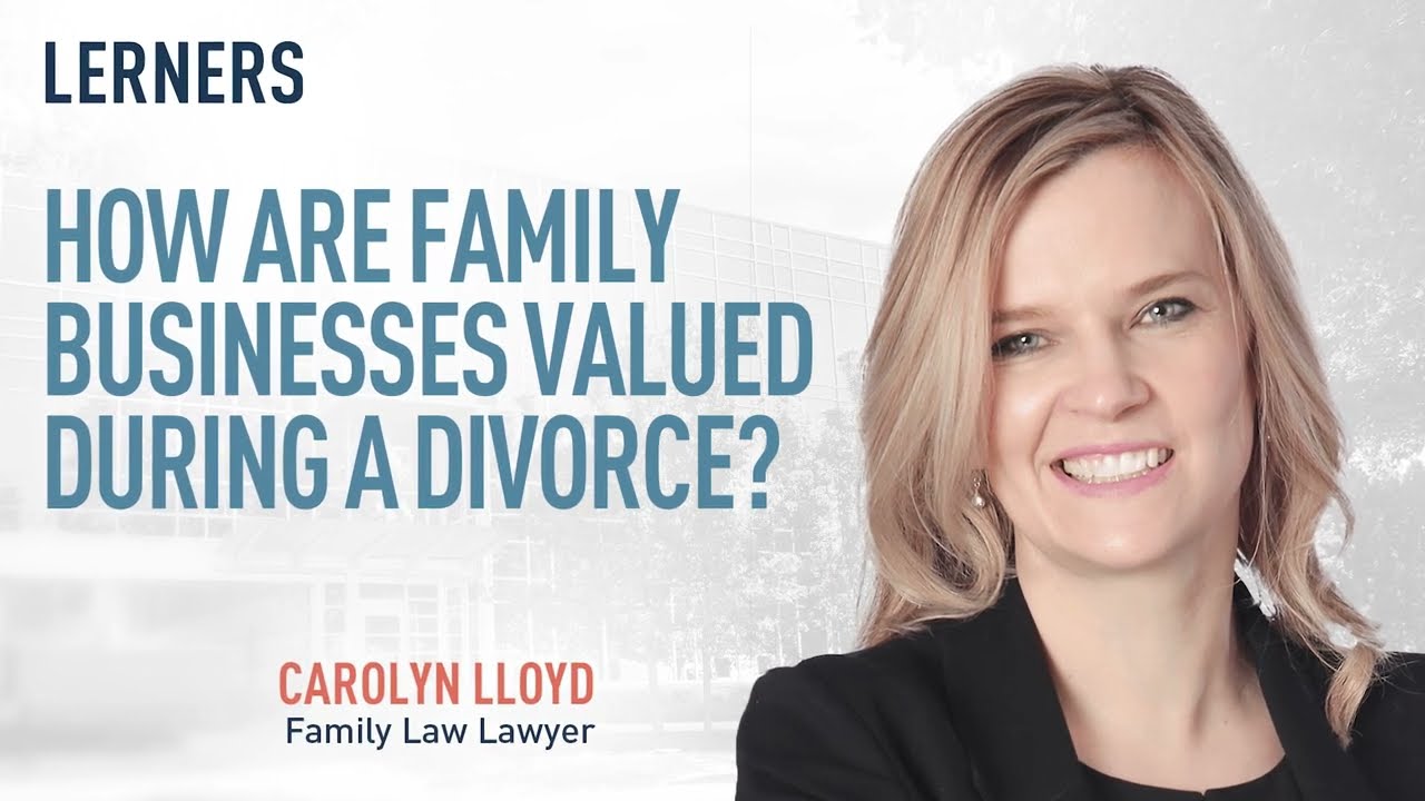 How Are Family Businesses Valued During a Divorce in Ontario? | Family Law | Lerners LLP
