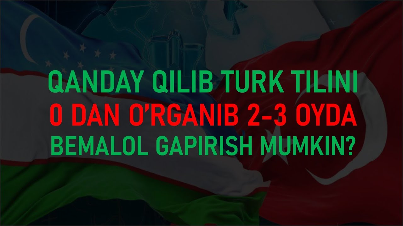 QANDAY QILIB TURK TILIDAN 0 DAN 2-3 OYDA BEMALOL GAPIRA OLADIGAN DARAJAGA CHIQSA BO'LADI?