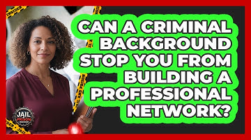 Can A Criminal Background Stop You From Building A Professional Network? - Jail & Prison Insider