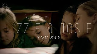 Lizzie & Josie | You say (+4x09)